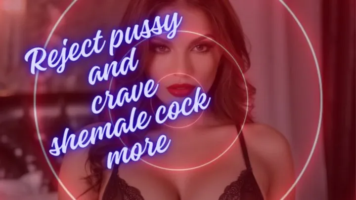 ** AFFIRMATIONS TO REJECT PUSSY AND CRAVE SHEMALE COCK MORE **