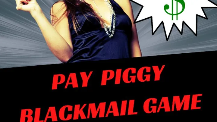 ** PAY PIGGY BLACKMAIL GAME **