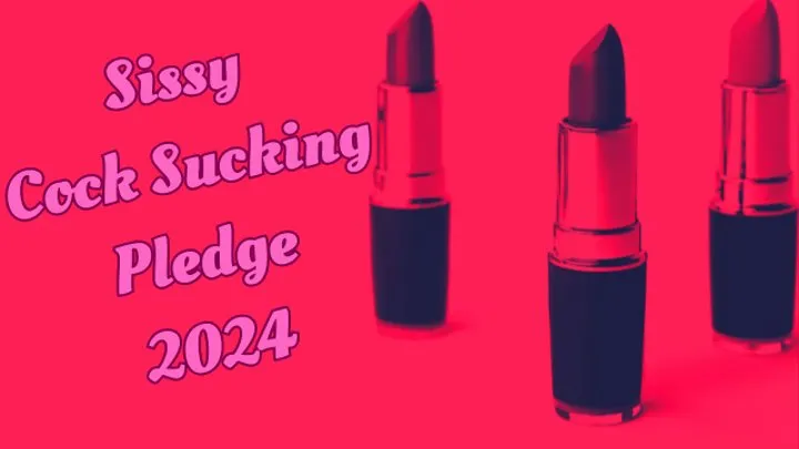 ** SISSY COCK SUCKER PLEDGE 2024 **