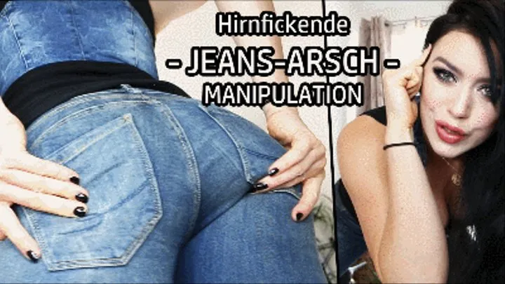 Hirnfickende JEANS-ARSCH Manipulation! (kleine Version)