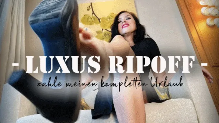 LUXUS RIPOFF - Zahle meinen kompletten Urlaub (kleine Version)