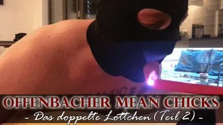 OFFENBACHER MEAN CHICKS: Das doppelte Lottchen (Teil 2)