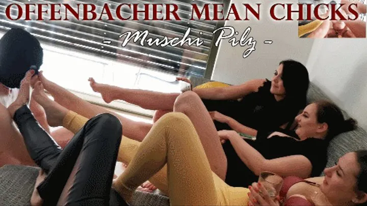 OFFENBACHER MEAN CHICKS: Muschi Pilz