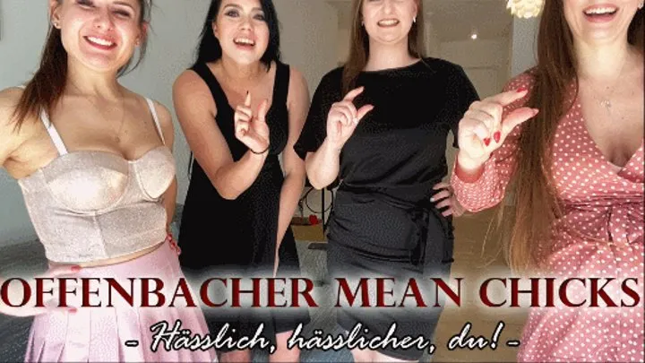 OFFENBACHER MEAN CHICKS: hässlich, hässlicher, du!