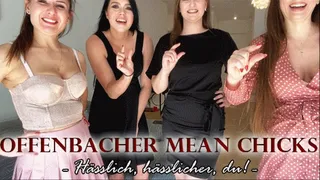 OFFENBACHER MEAN CHICKS: hässlich, hässlicher, du!