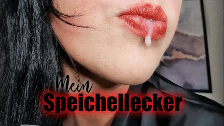 Mein Speichellecker