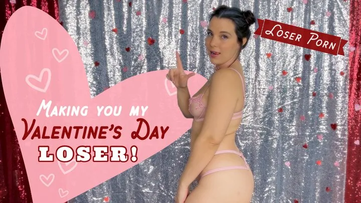 Making You My Valentine's Day Loser