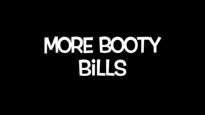 Pay More Bills to See My Booty