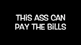 My Ass Pays The Bills