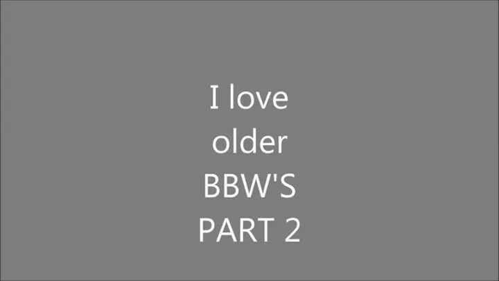 I love Older BBW's