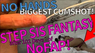 This is what happens if you go NoFap for 101 Days: No Hands Long NON-STOP Minutes of Cumming! On My Step Sister Ruined Orgasm Masturbation with and Without Hand Fantasy Long Thick Cumshot