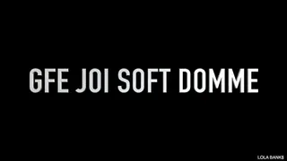 JOI GFE with Soft Domme