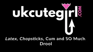 Latex, Chopsticks, Cum and SO Much Drool!