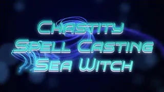 Chastity Spell Casting Sea Witch