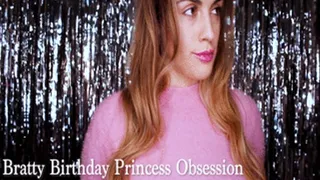 Bratty Birthday Princess Obsession