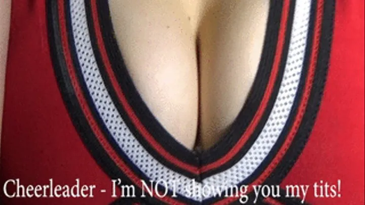 Cheerleader - I'm NOT showing you my tits!