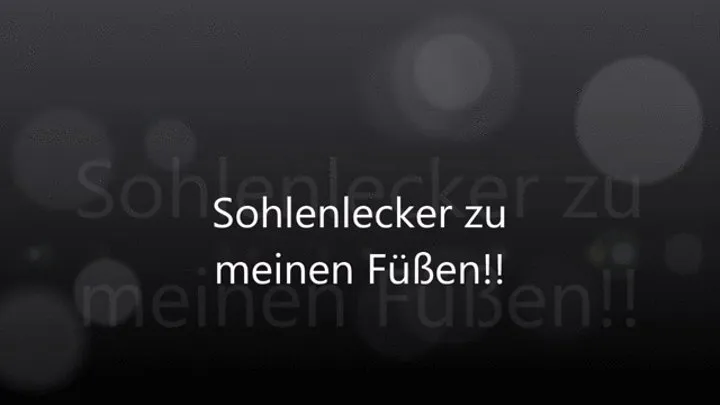 Sohlenlecker zu meinen Fuessen!!! *German*