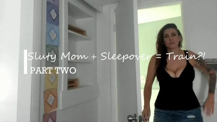 Slutty Step-Mom + Sleepover = Train!? PART TWO