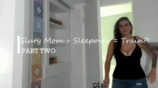 Slutty Step-Mom + Sleepover = Train!? PART TWO