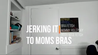 Jerking Off to your Step Moms bras