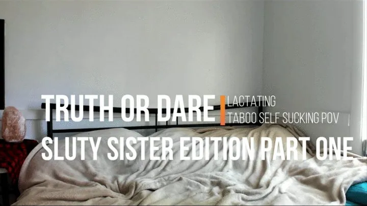 Truth or Dare Sluty Step-Sister Edition PART ONE