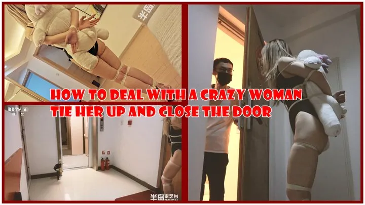 How To Deal With A Crazy Woman Tie Her Up And Close The Door