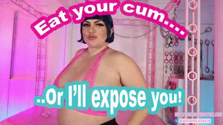 Eat Your CUM or I'll EXPOSE You!