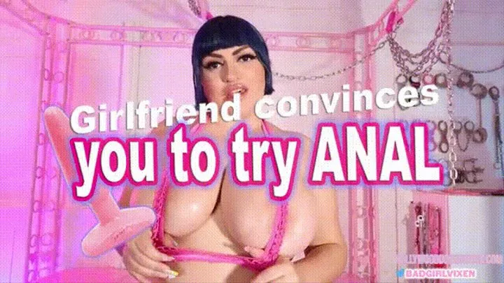 Girlfriend Convinces You to Try ANAL