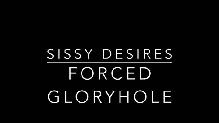 Sissy Desires Series: Foreced Fucking Machine Glory Hole