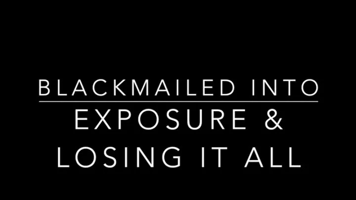 Blackmailed too deep now you face exposure and losing it all