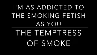 I'm as addicted to the smoking fetish as you