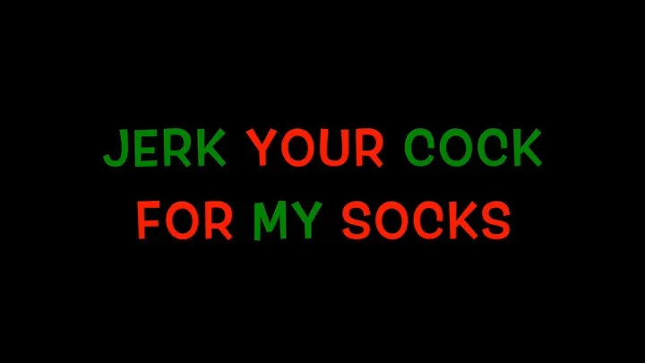 Jerk Your Cock For My Socks