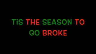 Tis the Season to Go Broke