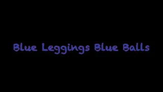 Blue Leggings Blue Balls