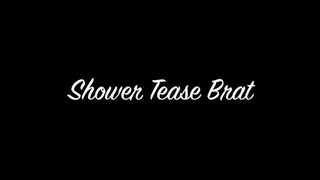Shower Tease Brat