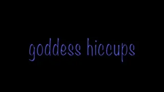 Goddess Hiccups