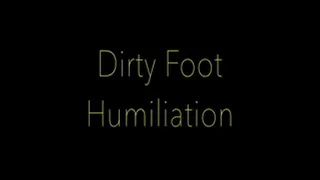 Dirty Foot Humiliation