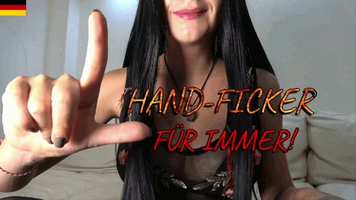 Hand-Ficker für immer!