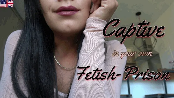 Captive in your own fetish prison