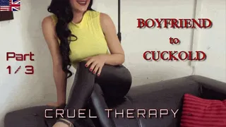 Boyfriend turns Cuckold - Cruel Therapy - Part 1 / 3