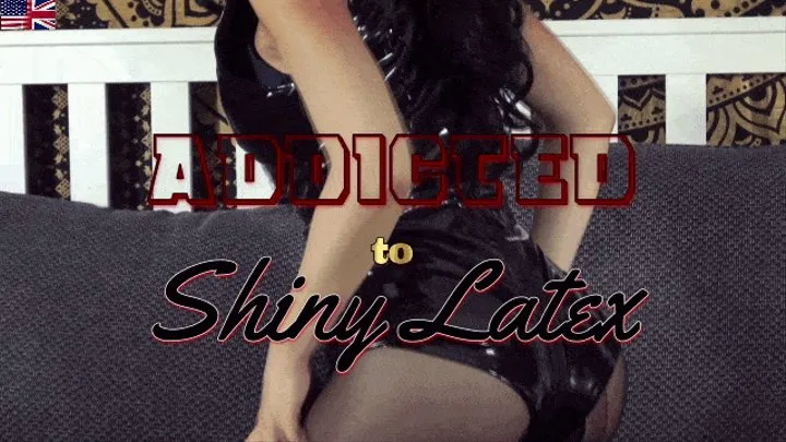 Addicted to shiny Latex