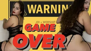 GAME OVER (JOI + ASS WORSHIP + MINDFUCK)