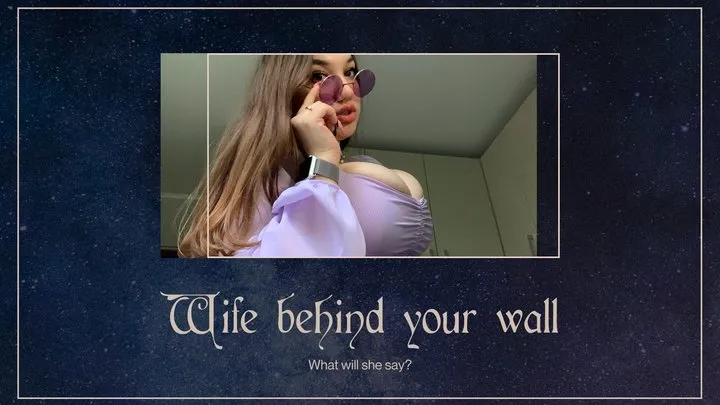 Wife behind your wall