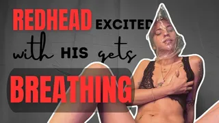 redhead gets excited with his breathing