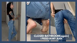 CLOSED BATHROOM I PEEED IN MY JEAN