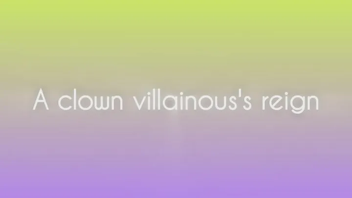 A clown's villainess reign