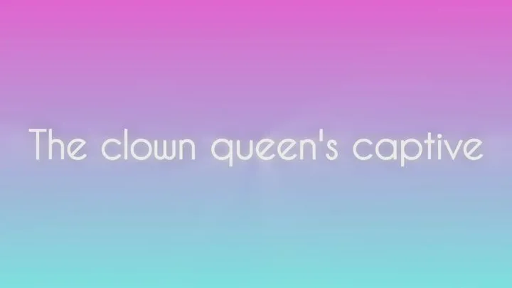 The clown queen's captive