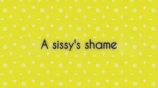 A sissy's shame