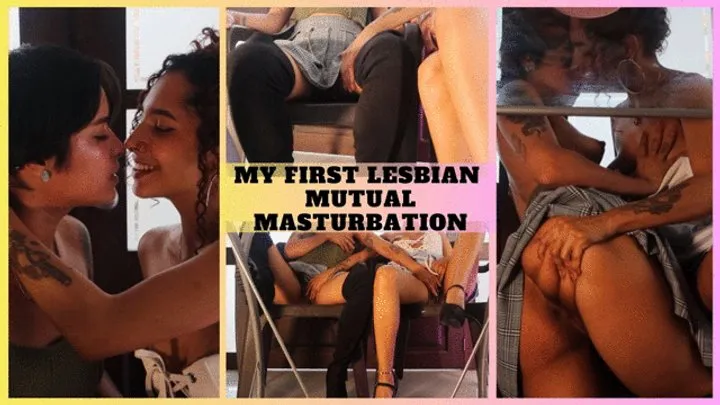 MY FIRST LESBIAN MUTUAL MASTURBATION