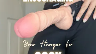 Encouraging Your Hunger For Cock